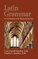 Latin Grammar di Cora C. Scanlon, Charles L. Scanlon, Scanlon edito da TAN Books