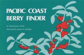Pacific Coast Berry Finder: A Pocket Manual for Identifying Native Plants with Fleshy Fruits di Glenn Keator edito da Wilderness Press