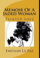 Memoir Of A Jaded Woman Tainted-love di EMUNAH LA-PAZ edito da Lightning Source Uk Ltd