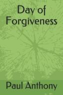 Day of Forgiveness di Paul Anthony edito da LIGHTNING SOURCE INC