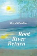 ROOT RIVER RETURN di David Kherdian edito da BEECH HILL