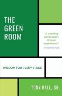 The Green Room: Wisdom for Every Stage di Tony Hall edito da LIGHTNING SOURCE INC