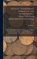 Dudley Tradesmen's Tokens Of The Seventeenth, Eighteenth & Nineteenth Centuries; With Descriptive And Historical Notes Of Issuers, Etc, The Origin & H di Perkins M Perkins edito da Legare Street Press
