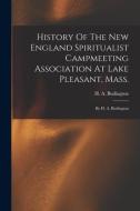 History Of The New England Spiritualist Campmeeting Association At Lake Pleasant, Mass.; By H. A. Budington edito da LEGARE STREET PR