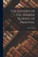 The History of the Spanish School of Painting di Edward Boid edito da LEGARE STREET PR