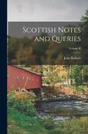 Scottish Notes and Queries; Volume II di John Bulloch edito da LEGARE STREET PR
