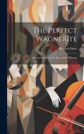 The Perfect Wagnerite: A Commentary on the Ring of the Niblungs di Bernard Shaw edito da LEGARE STREET PR