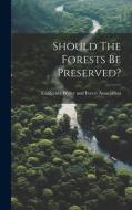 Should The Forests Be Preserved? edito da LEGARE STREET PR