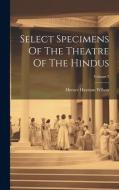 Select Specimens Of The Theatre Of The Hindus; Volume 2 di Horace Hayman Wilson edito da LEGARE STREET PR