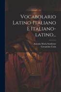 Vocabolario Latino-italiano E Italiano-latino... di Antonio Maria Sandrone, Costantino Coda edito da LEGARE STREET PR