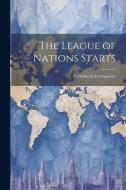 The League of Nations Starts; an Outline by Its Organisers di Anonymous edito da LEGARE STREET PR