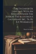 The Duchesse De Langeais. With An Episode Under The Terror, The Illustrious Gaudissart [&c. Tr. By K.p. Wormeley] di Honoré de Balzac edito da Creative Media Partners, LLC