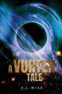 A Vortex Tale di S. L. Wise edito da LIGHTNING SOURCE INC