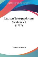 Lexicon Topographicum Siculum V1 (1757) di Vito Maria Amico edito da Kessinger Publishing