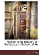 Soldiers Three; The Story of the Gadsbys; In Black and White di Rudyard Kipling edito da BCR (BIBLIOGRAPHICAL CTR FOR R
