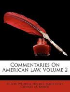 Commentaries On American Law, Volume 2 di Oliver Wendell Holmes, James Kent, Charles M. Barnes edito da Nabu Press