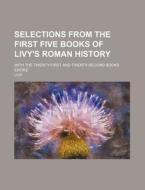 Selections From The First Five Books Of di Livy edito da Rarebooksclub.com