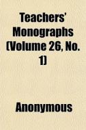 Teachers' Monographs Volume 26, No. 1 di Anonymous edito da General Books