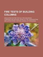 Fire Tests Of Building Columns di Associate Companies edito da Rarebooksclub.com