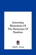 Interesting Illustrations of the Harmonies of Numbers di Mabel L. Ahmad edito da Kessinger Publishing