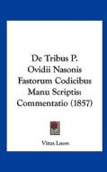 de Tribus P. Ovidii Nasonis Fastorum Codicibus Manu Scriptis: Commentatio (1857) di Vitus Loers edito da Kessinger Publishing