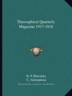 Theosophical Quarterly Magazine 1917-1918 di Helene Petrovna Blavatsky, C. Jinarajadasa edito da Kessinger Publishing