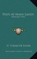 Peeps at Many Lands: Hungary (1911) di H. Tornai De Kover edito da Kessinger Publishing