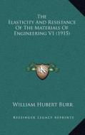 The Elasticity and Resistance of the Materials of Engineering V1 (1915) di William Hubert Burr edito da Kessinger Publishing