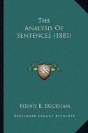 The Analysis of Sentences (1881) di Henry B. Buckham edito da Kessinger Publishing