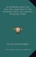 Le Renforcement Du Sens Des Adjectifs Et Des Adverbes Dans Les Langues Romanes (1903) di Hugo Hultenberg edito da Kessinger Publishing