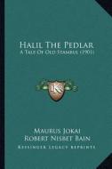 Halil the Pedlar: A Tale of Old Stambul (1901) di Maurus Jokai edito da Kessinger Publishing