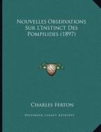 Nouvelles Observations Sur L'Instinct Des Pompilides (1897) di Charles Ferton edito da Kessinger Publishing