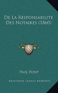 de La Responsabilite Des Notaires (1860) di Paul Pont edito da Kessinger Publishing