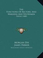 The Functions of Rectors, and Wardens and Vestrymen: Papers (1880) di Morgan Dix, James Parker edito da Kessinger Publishing
