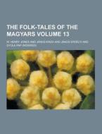 The Folk-tales Of The Magyars Volume 13 di W Henry Jones edito da Theclassics.us