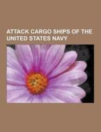 Attack Cargo Ships Of The United States Navy di Source Wikipedia edito da University-press.org
