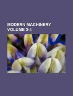 Modern Machinery Volume 3-4 di Books Group edito da Rarebooksclub.com