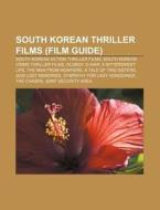 South Korean Thriller Films Film Guide di Source Wikipedia edito da Books LLC, Wiki Series