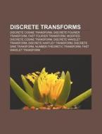 Discrete Transforms: Discrete Cosine Tra di Source Wikipedia edito da Books LLC, Wiki Series