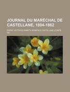 Journal Du Mar Chal De Castellane, 1804- di Esprit Victor Castellane, Boni Castellane edito da General Books