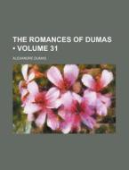 The Romances Of Dumas (volume 31) di Alexandre Dumas edito da General Books Llc