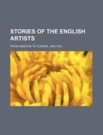 Stories of the English Artists; From Vandyck to Turner, 1600-1851 di Books Group edito da Rarebooksclub.com