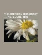 The American Missionary -, No. 6, June, 1896 Volume 50 di Anonymous edito da Rarebooksclub.com