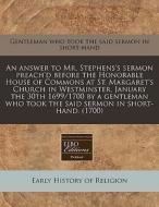 An Answer To Mr. Stephens's Sermon Preac di Gentleman Who Took the Said Sermon in Sh edito da Proquest, Eebo Editions