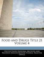 Food And Drugs Title 21 Volume 4 edito da Bibliogov