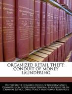 Organized Retail Theft: Conduit Of Money Laundering edito da Bibliogov