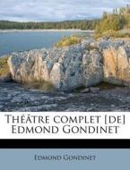 Theatre Complet [de] Edmond Gondinet di Edmond Gondinet edito da Nabu Press
