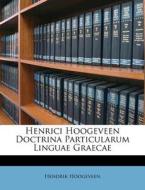Henrici Hoogeveen Doctrina Particularum Linguae Graecae di Hendrik Hoogeveen edito da Nabu Press