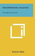 Handwriting Analysis: An Objective Study di David Ord edito da Literary Licensing, LLC