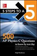 5 Steps to a 5: 500 AP Physics C Questions to Know by Test Day di Hugh Henderson edito da McGraw-Hill Education